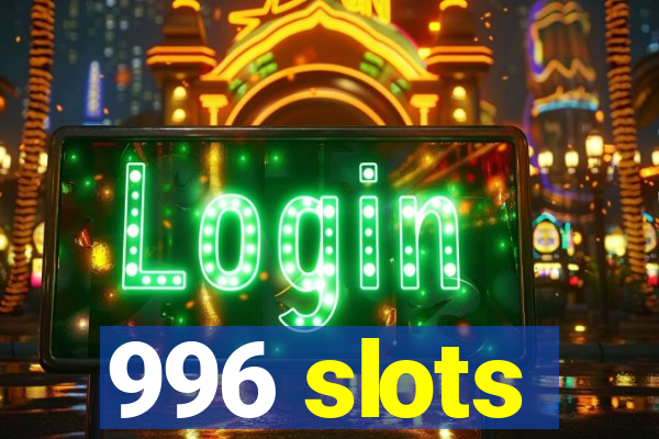 996 slots